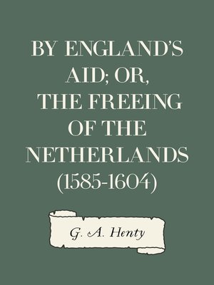 cover image of By England's Aid; or, the Freeing of the Netherlands (1585-1604)